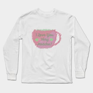 I Love You Very Matcha Long Sleeve T-Shirt